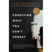 Forgiving What You Can't Forget: Discover How to Move On, Make Peace with Painful Memories, and Create a Life That's Beautiful Again