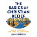 The Basics of Christian Belief: Bible, Theology, and Life's Big Questions
