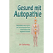 Gesund Mit Autopathie: Selbstbehandlung Mit Der Homoopathischen Information Des Eigenen Korpers
