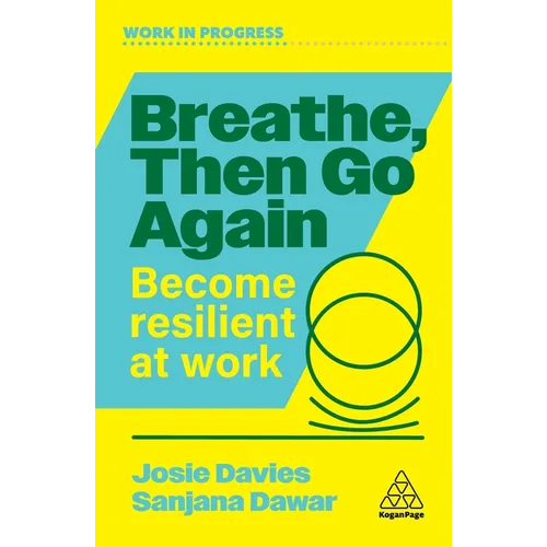 Breathe, Then Go Again: Become Resilient at Work