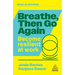 Breathe, Then Go Again: Become Resilient at Work