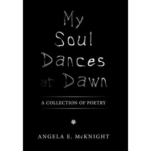My Soul Dances at Dawn: A Collection of Poetry