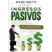 Ingresos Pasivos: Pasos y Estrategias Comprobadas para Ganar Dinero Mientras Duerme (Passive Income Spanish Version)