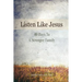 Listen Like Jesus: 40 Days To A Stronger Family
