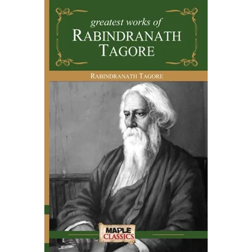 Rabindranath Tagore - Greatest Works