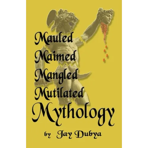 Mauled, Maimed, Mangled, Mutilated Mythology