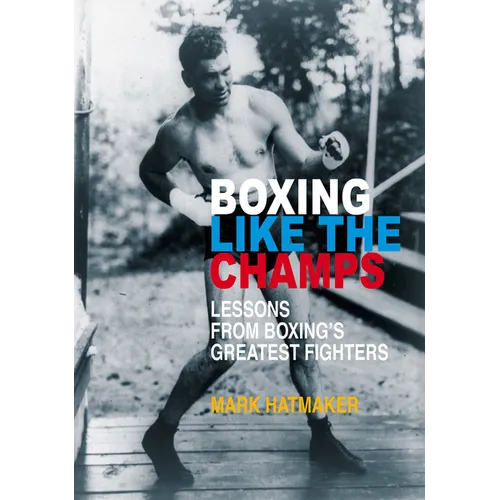 Boxing Like the Champs: Lessons from Boxing's Greatest Fighters