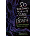 50 True Stories That Will Scare You to Death: True Crime, Hauntings, Aliens, and More