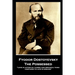 Fyodor Dostoyevsky - The Possessed: "Love in action is a harsh and dreadful thing compared to love in dreams"