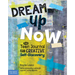 Dream Up Now (Tm): The Teen Journal for Creative Self-Discovery