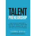 Talentpreneurship: How to Build a Healthy Business, Transform the People around You, and Live the Life of Your Dreams