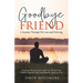 Goodbye, Friend: A Journey Through Pet Loss and Grieving: Emotional Healing and Comfort for Parents and Children Experiencing Grief from the Death of