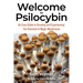 Welcome to Psilocybin: An Easy Guide to Growing and Experiencing the Potential of Magic Mushrooms