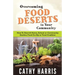 Overcoming Food Deserts in Your Community: How To Start A Home, School or Community Garden, Food Co-op or Food Coalition