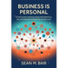 Business is Personal: Strategies for Building Meaningful Relationships in Business and Life