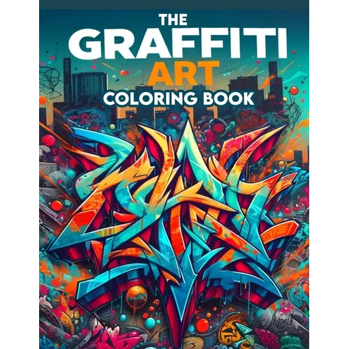The Graffiti Art Coloring Book: Where Whimsical Designs and Intricate Illustrations Await, Providing Hours of Coloring Enjoyment for Art Enthusiasts a