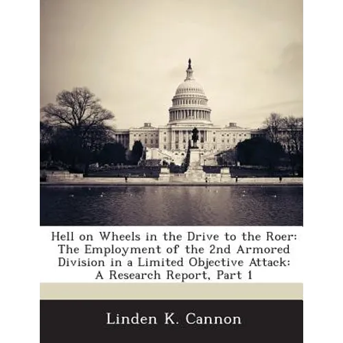 Hell on Wheels in the Drive to the Roer: The Employment of the 2nd Armored Division in a Limited Objective Attack: A Research Report, Part 1