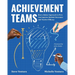 Achievement Teams: How a Better Approach to Plcs Can Improve Student Outcomes and Teacher Efficacy
