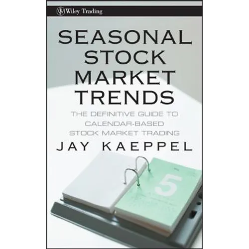 Seasonal Stock Market Trends: The Definitive Guide to Calendar-Based Stock Market Trading