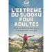 L'extrême du Sudoku pour adultes Plus de 240 grilles pour vous garder occupé