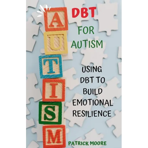 Dbt for Autism: Using Dbt to Build Emotional Resilience