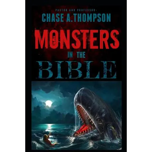Monsters in the Bible: There Are Ghosts, Dragons, Zombies and Other Monsters in Your Bible?!