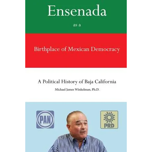 Ensenada as a Birthplace of Mexican Democracy: A Political History of Baja California