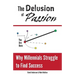The Delusion of Passion: Why Millennials Struggle to Find Success