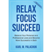 Relax Focus Succeed: Relax Focus Succeed: Balance Your Personal and Professional Lives and Become More Successful in Both