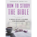 How To Study the Bible: A Bible Study Course for Beginners