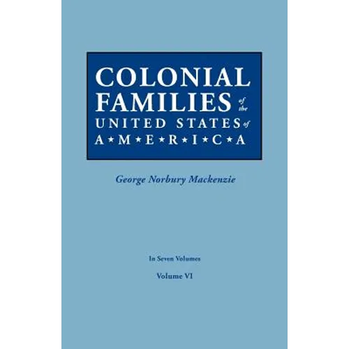 Colonial Families of the United States of America. in Seven Volumes. Volume VI