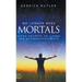 No Longer Mere Mortals: Seven Secrets to Living the Supernatural Life