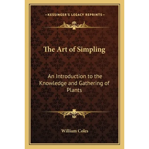 The Art of Simpling: An Introduction to the Knowledge and Gathering of Plants
