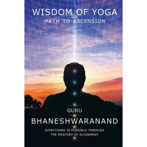 Wisdom of Yoga: Path to Ascension
