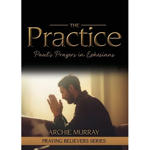 The Practice: Paul's Prayers in Ephesians