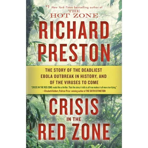 Crisis in the Red Zone: The Story of the Deadliest Ebola Outbreak in History, and of the Viruses to Come