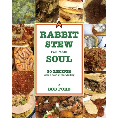 Rabbit Stew for Your Soul: 20 Recipes with a Dash of Storytelling