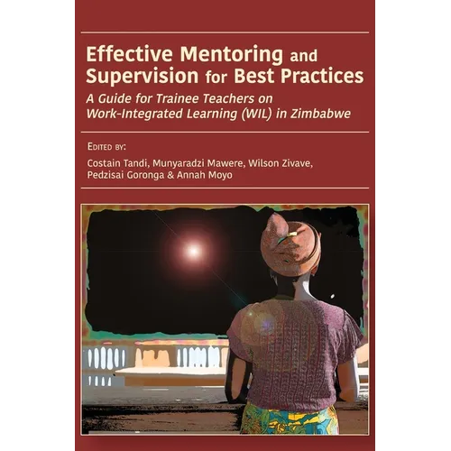 Effective Mentoring and Supervision for Best Practices: A Guide for Trainee Teachers on Work-Integrated Learning (WIL) in Zimbabwe