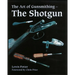 The Art of Gunsmithing: The Shotgun