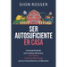 Ser autosuficiente en casa: Una guía esencial para cultivar alimentos, criar pollos y crear una mini-granja para la autosuficiencia y el bienestar
