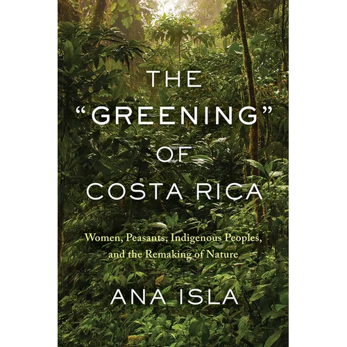 The "Greening" of Costa Rica: Women, Peasants, Indigenous Peoples, and the Remaking of Nature
