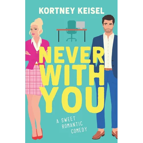 Never With You: A Sweet Romantic Comedy
