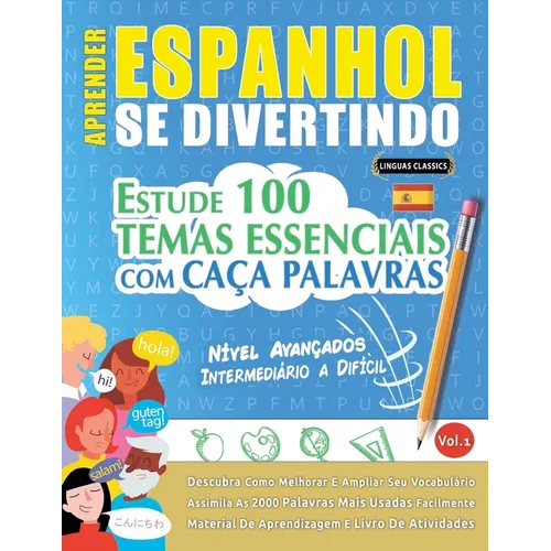 Aprender Espanhol Se Divertindo! - Nível Avançados: Intermediário a Difícil - Estude 100 Temas Essenciais Com Caça Palavras - Vol.1