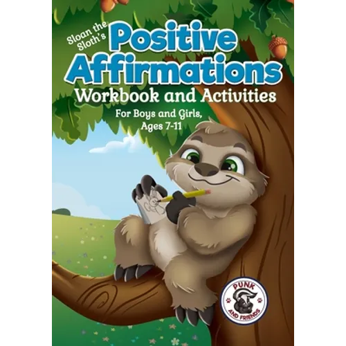 Positive Affirmations Workbook and Activities: Companion Workbook to Sloan the Sloth Loves Being Different. For Boys and Girls, Ages 7-11