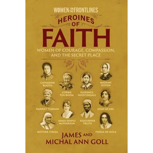 Heroines of Faith (Women on the Frontlines): Women of Courage, Compassion, and the Secret Place