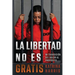 La Libertad No Es Gratis