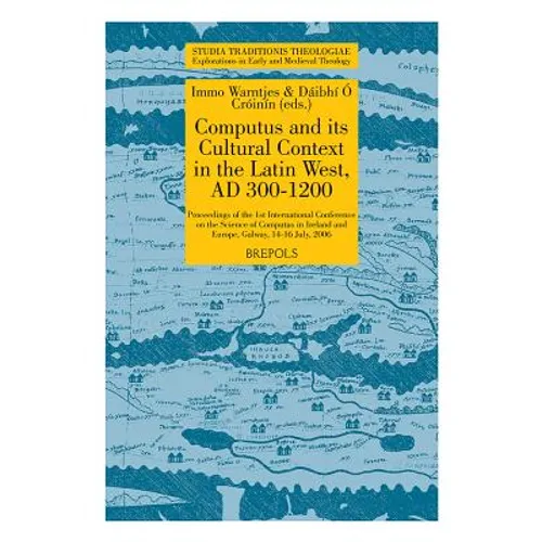 STT 05 Computus and its Cultural Context in the Latin West, AD 300-1200, Warntjes, OCroinin: Proceedings of the 1st International Conference on the Sc