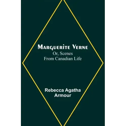 Marguerite Verne; Or, Scenes from Canadian Life