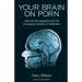 Your Brain on Porn: Internet Pornography and the Emerging Science of Addiction