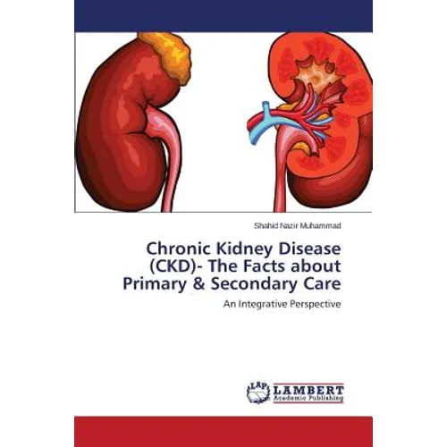 Chronic Kidney Disease (CKD)- The Facts about Primary & Secondary Care